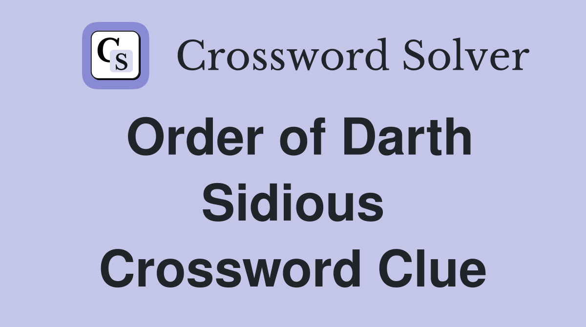 Order of Darth Sidious Crossword Clue