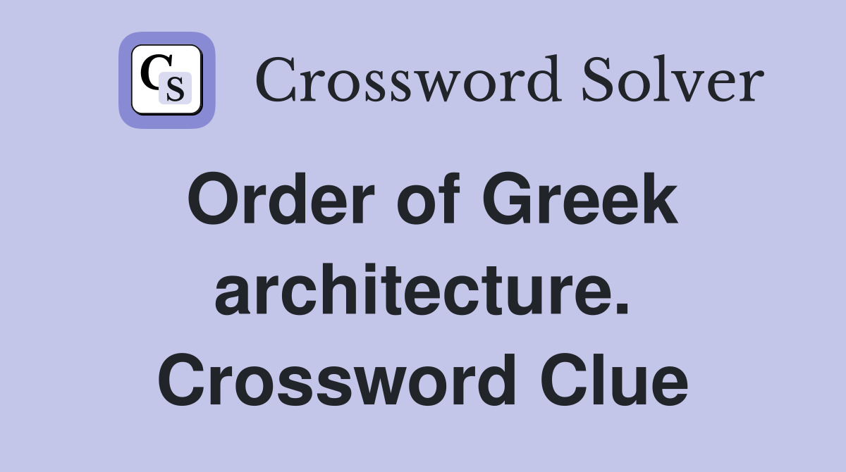 Order of Greek architecture. Crossword Clue