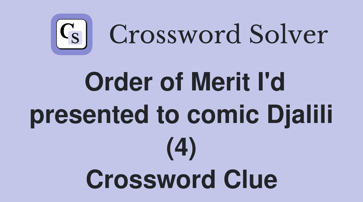 Order of Merit I'd presented to comic Djalili (4) Crossword Clue