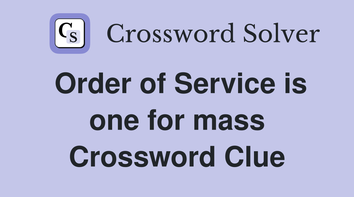 Order of Service is one for mass Crossword Clue
