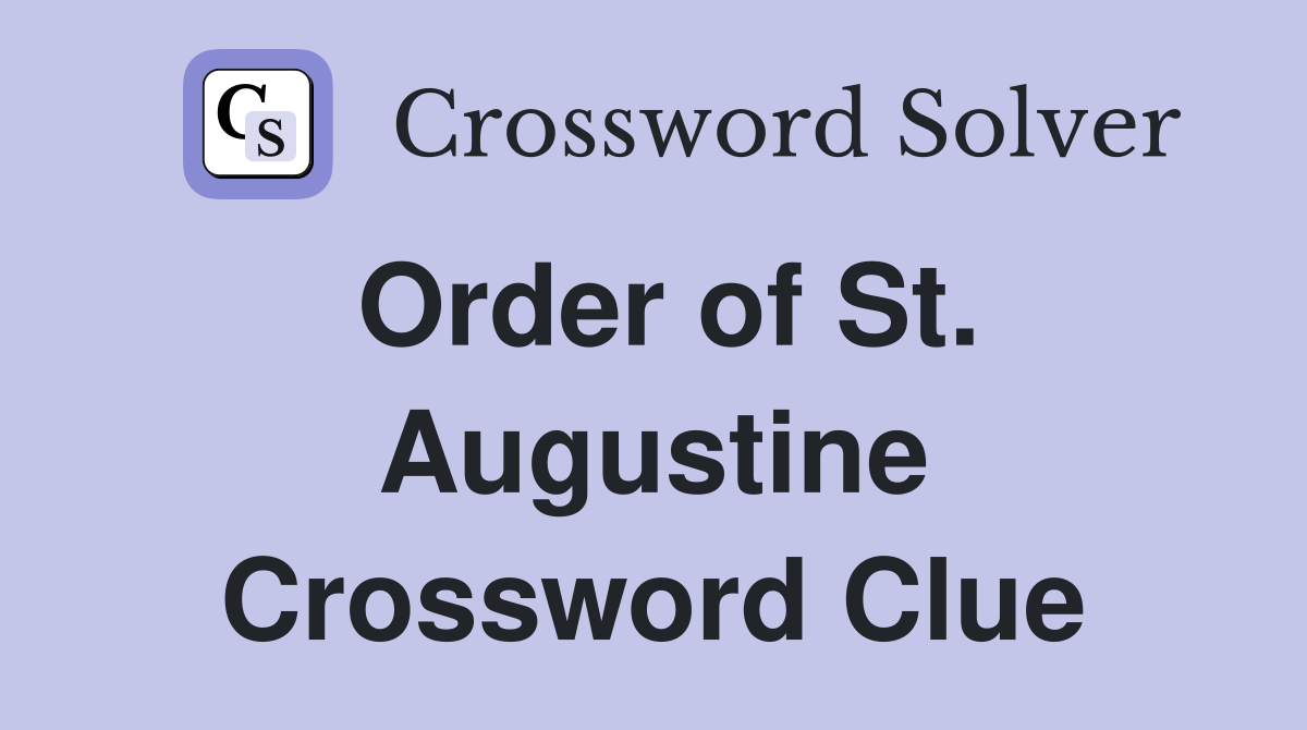 Order of St. Augustine Crossword Clue