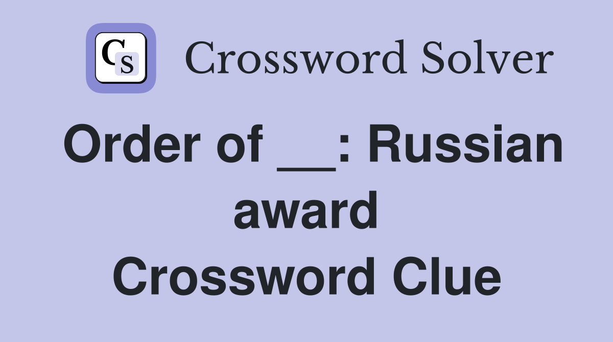 Order of __: Russian award Crossword Clue