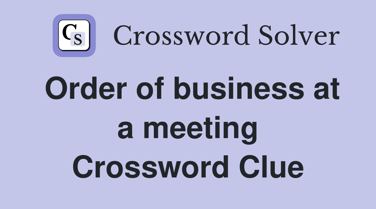 Order of business at a meeting Crossword Clue