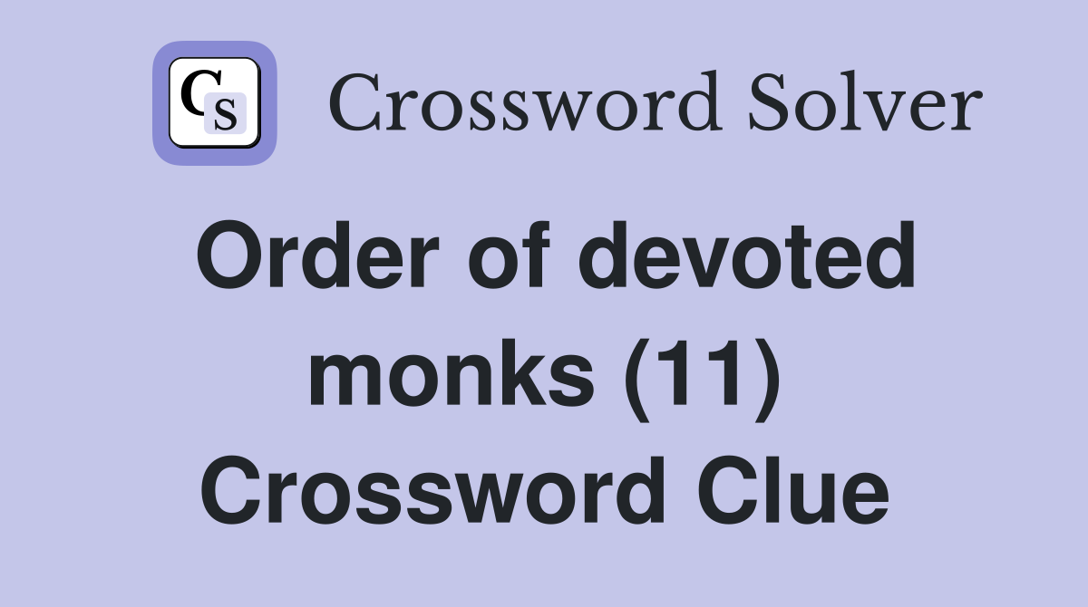 Order of devoted monks (11) Crossword Clue