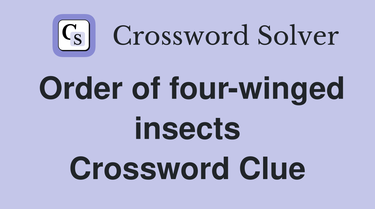 Order of four-winged insects Crossword Clue