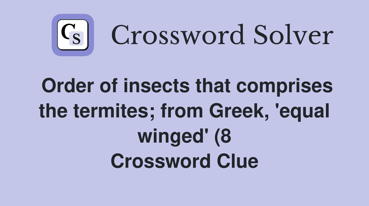 Order of insects that comprises the termites from Greek #39 equal winged Order of insects that comprises the termites from Greek #39 equal winged