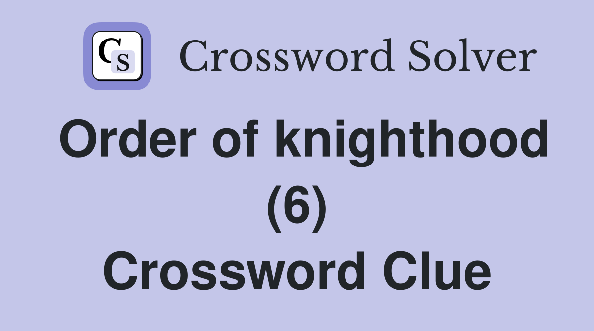 Order of knighthood (6) Crossword Clue