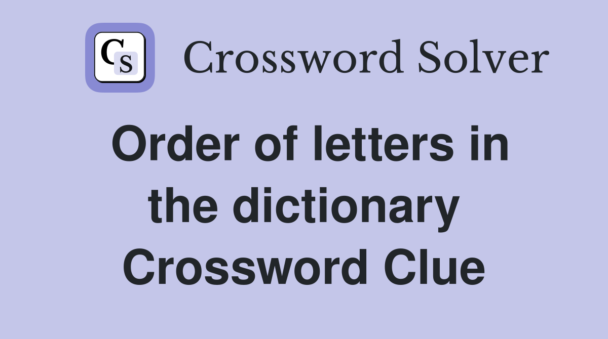 Order of letters in the dictionary Crossword Clue