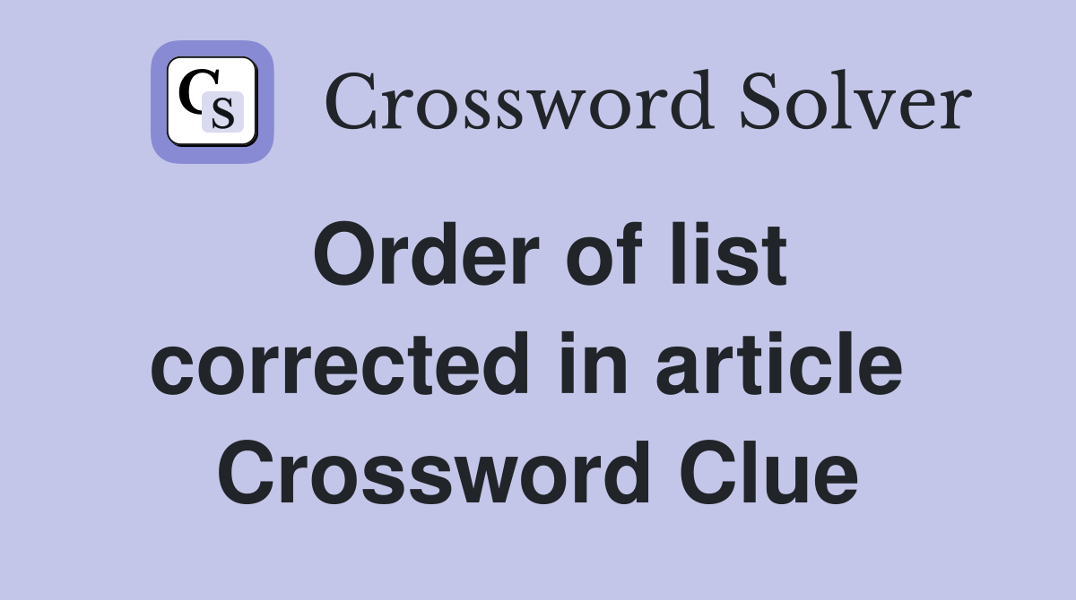 Order of list corrected in article  Crossword Clue