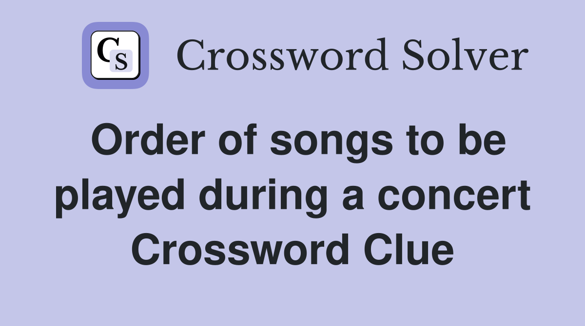 Order of songs to be played during a concert Crossword Clue