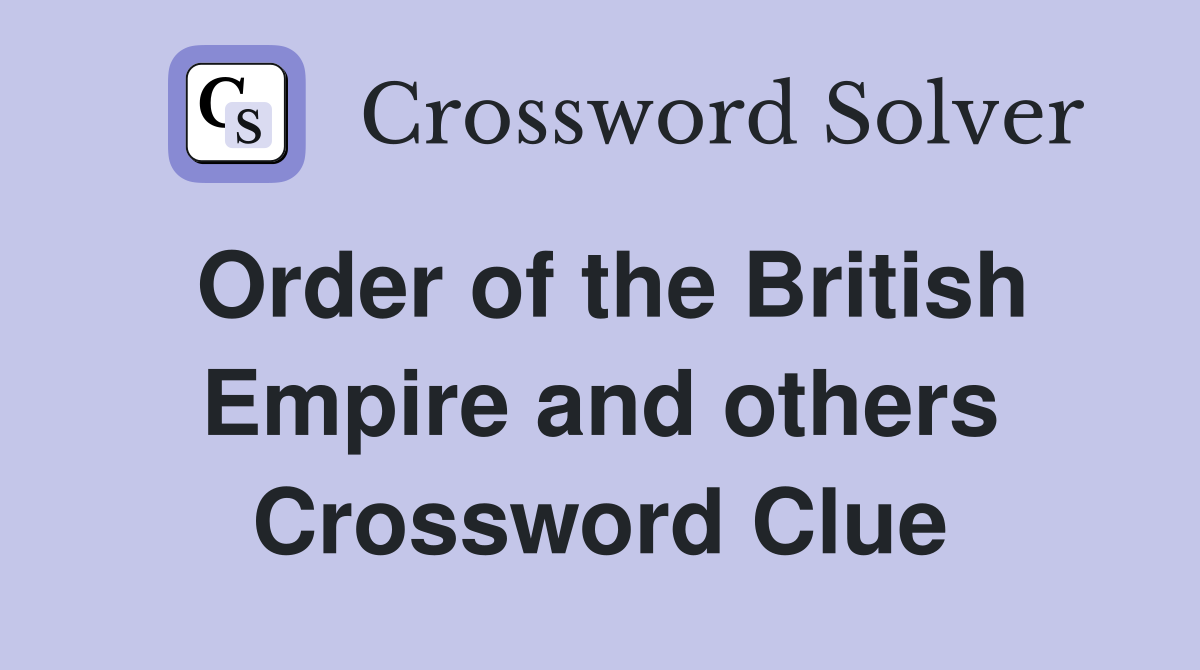 Order of the British Empire and others Crossword Clue