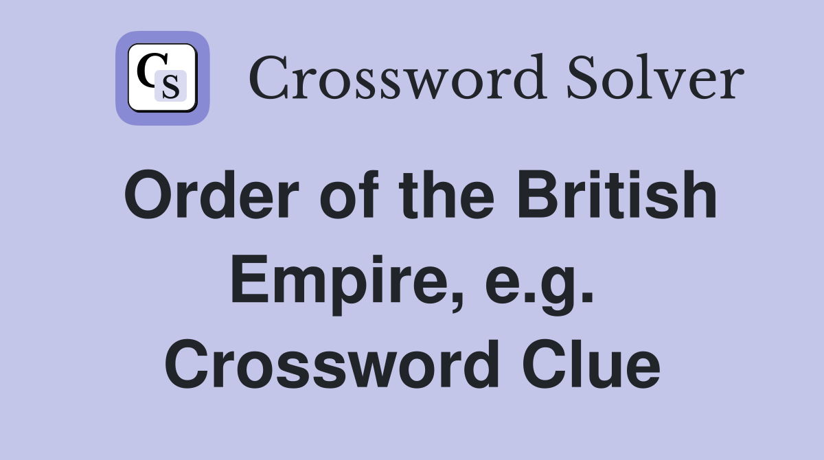 Order of the British Empire, e.g. Crossword Clue