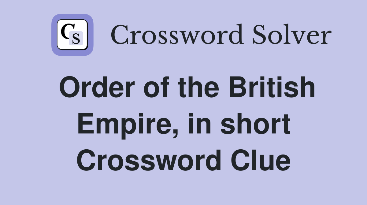 Order of the British Empire, in short Crossword Clue