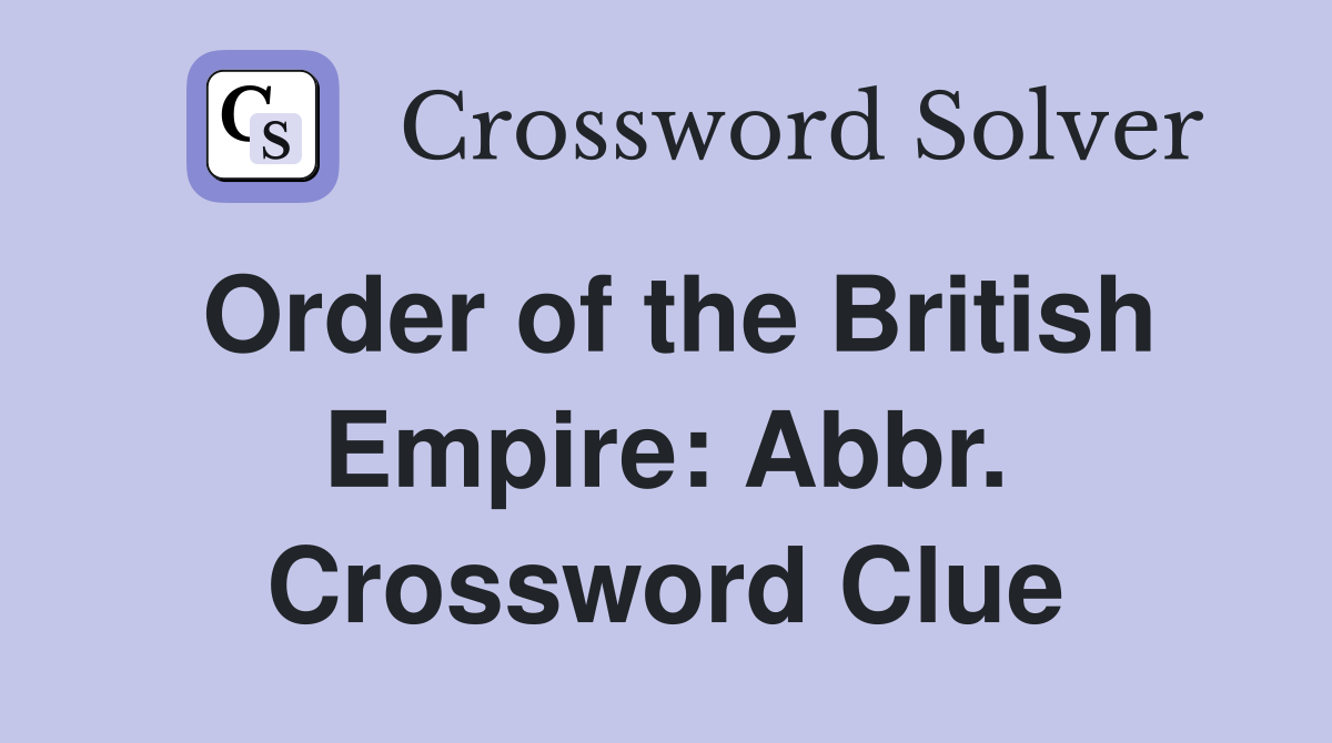 Order of the British Empire: Abbr. Crossword Clue