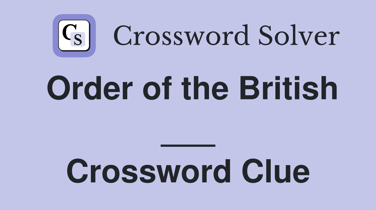 Order of the British ___ Crossword Clue