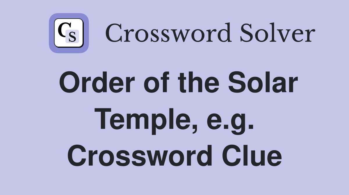 Order of the Solar Temple, e.g. Crossword Clue