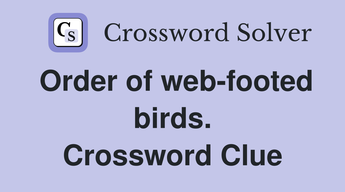 Order of web-footed birds. Crossword Clue