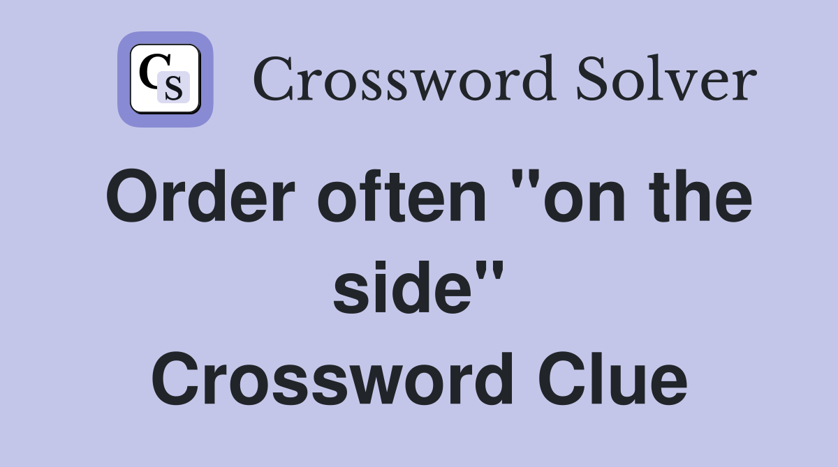 Order often "on the side" Crossword Clue