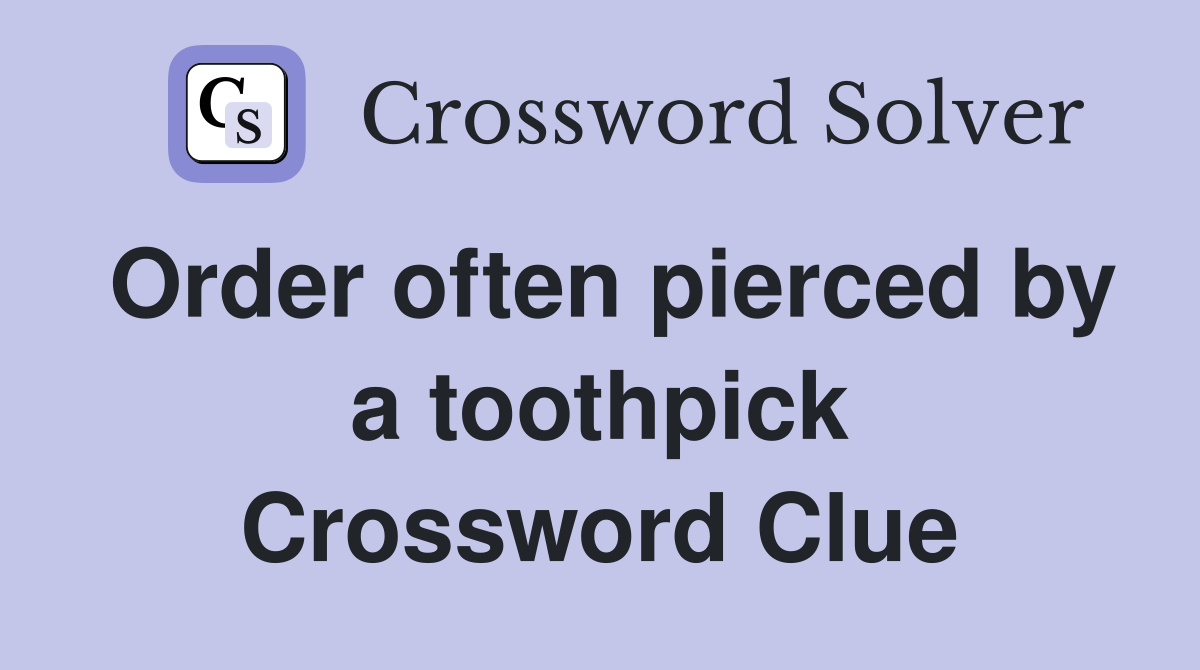 Order often pierced by a toothpick Crossword Clue