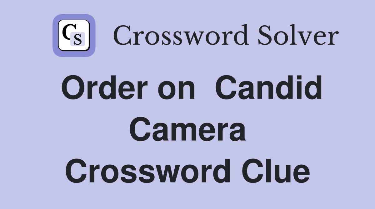 Order on  Candid Camera Crossword Clue