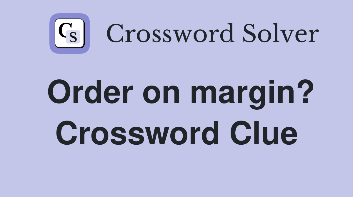 Order on margin? Crossword Clue