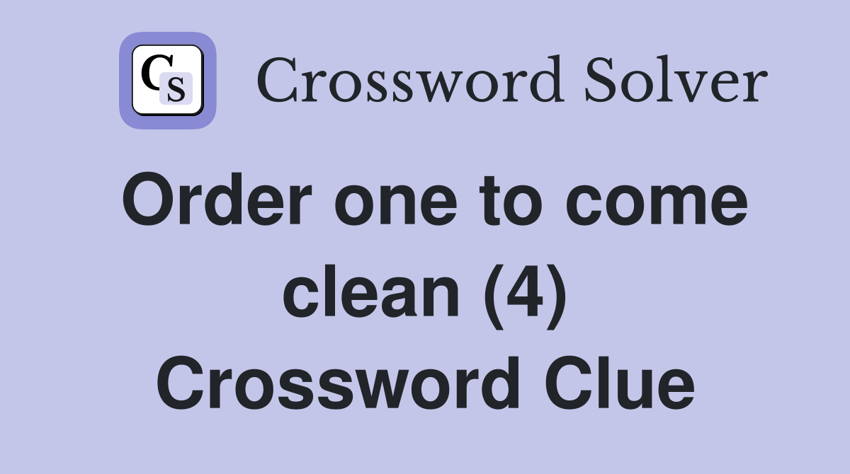 Order one to come clean (4) Crossword Clue