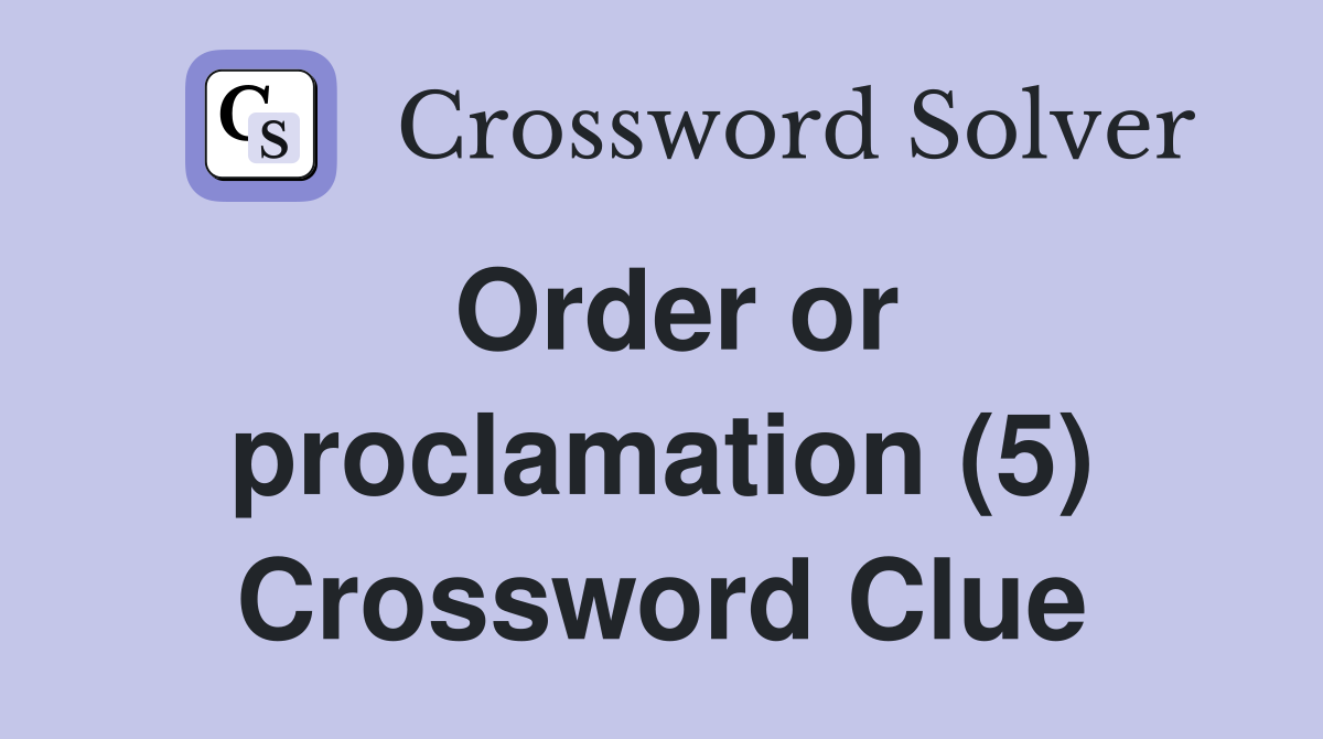 Order or proclamation (5) Crossword Clue