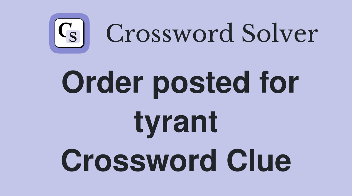 Order posted for tyrant Crossword Clue