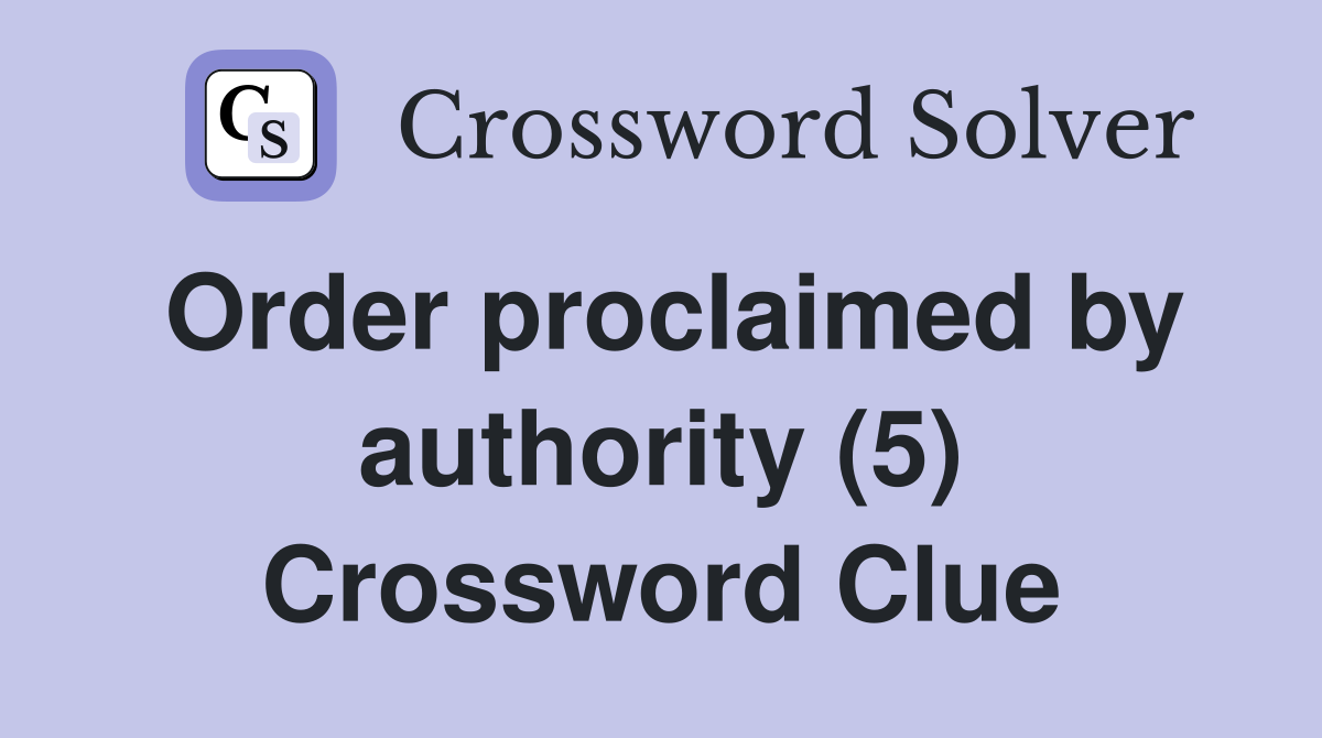Order proclaimed by authority (5) Crossword Clue