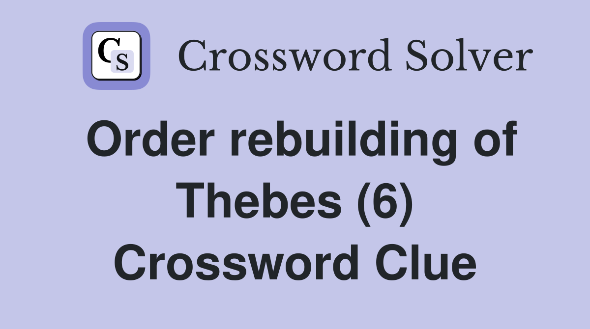 Order rebuilding of Thebes (6) Crossword Clue