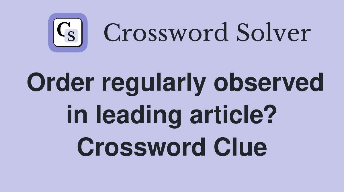 Order regularly observed in leading article? Crossword Clue