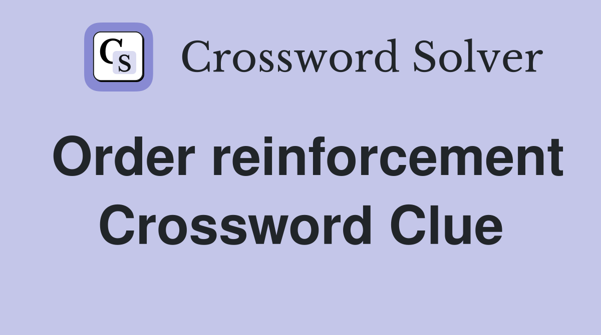 Order reinforcement Crossword Clue