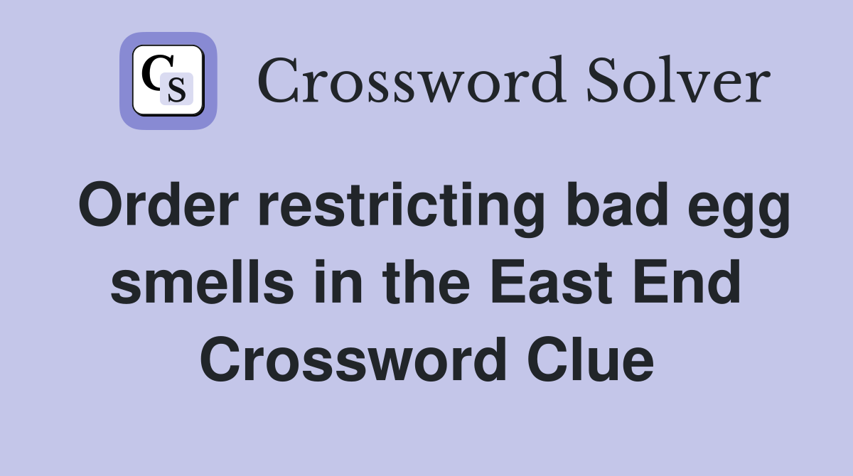 Order restricting bad egg smells in the East End Crossword Clue