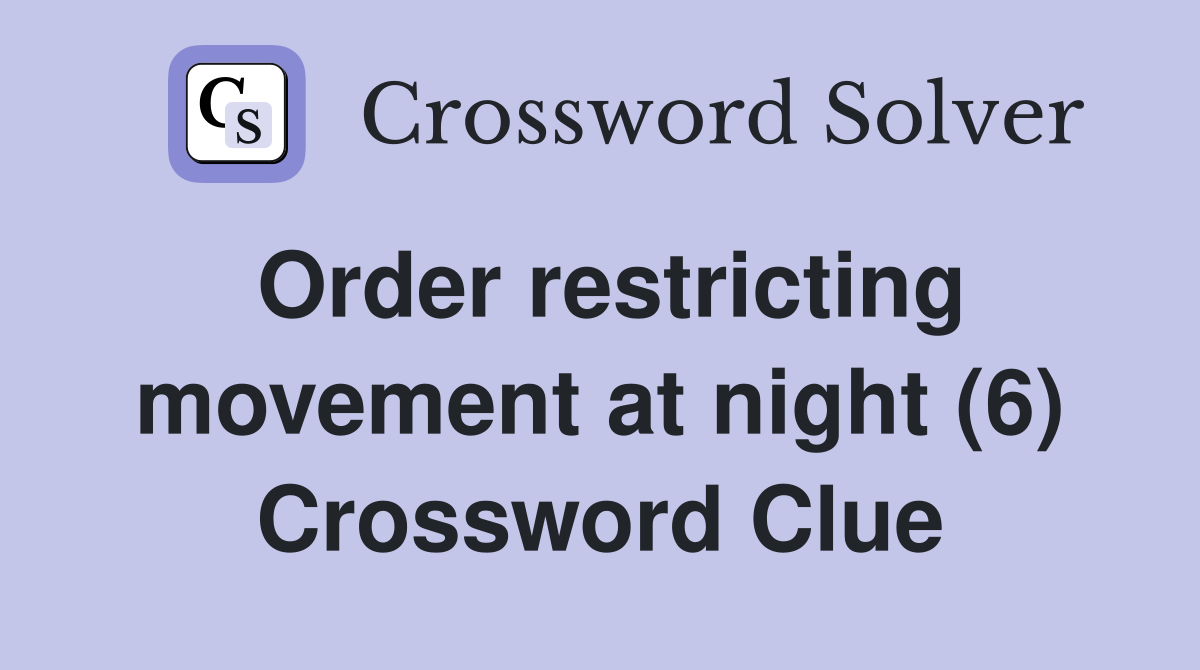 Order restricting movement at night (6) Crossword Clue