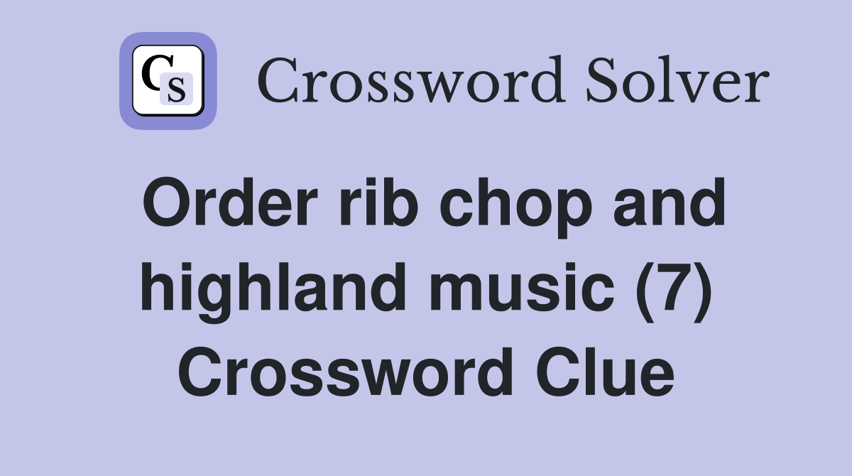 Order rib chop and highland music (7) Crossword Clue