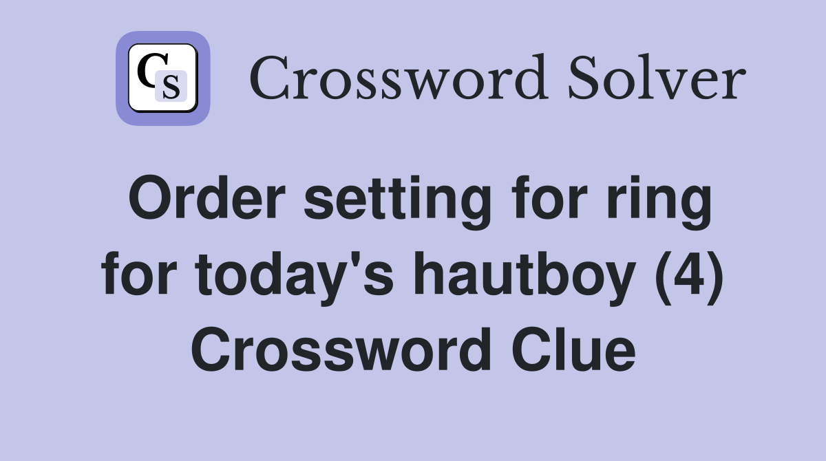 Order setting for ring for today's hautboy (4) Crossword Clue