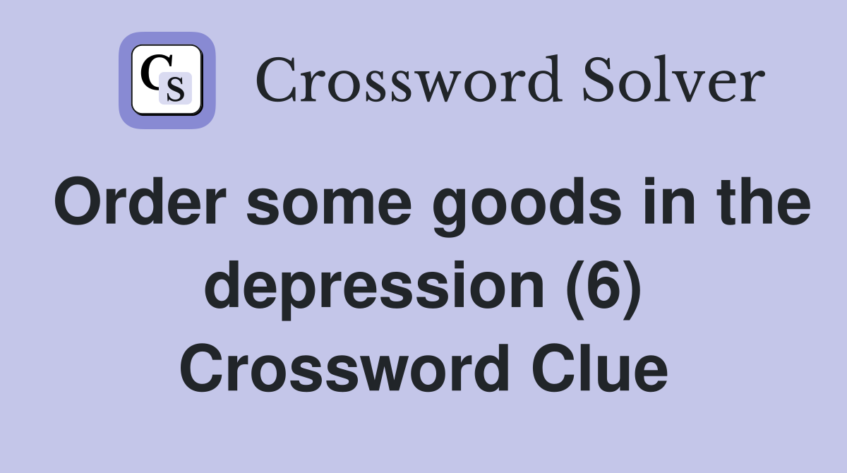 Order some goods in the depression (6) Crossword Clue