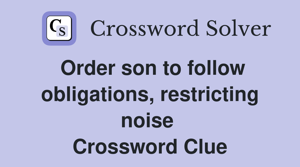 Order son to follow obligations, restricting noise  Crossword Clue