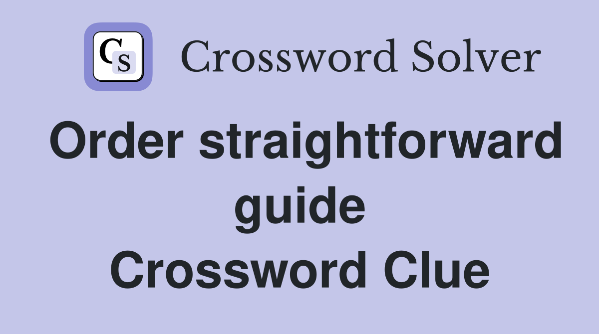 Order straightforward guide Crossword Clue