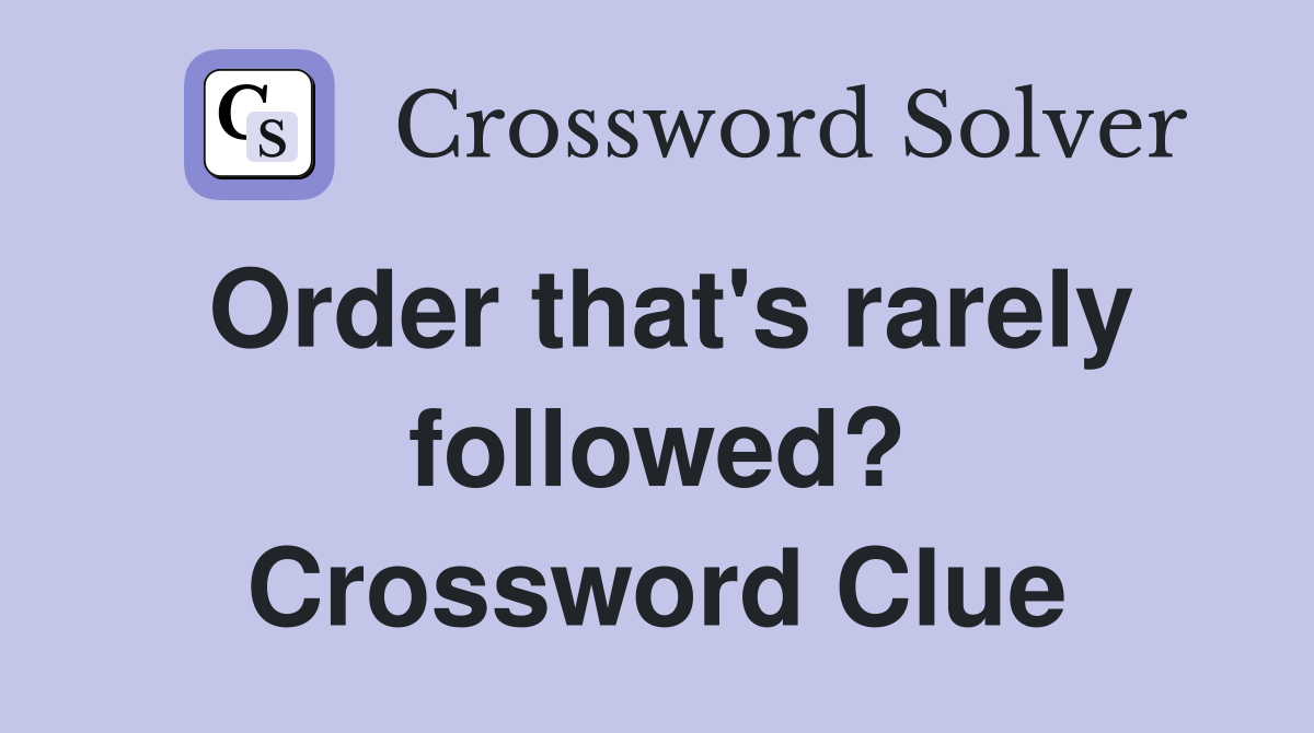 Order that's rarely followed? Crossword Clue