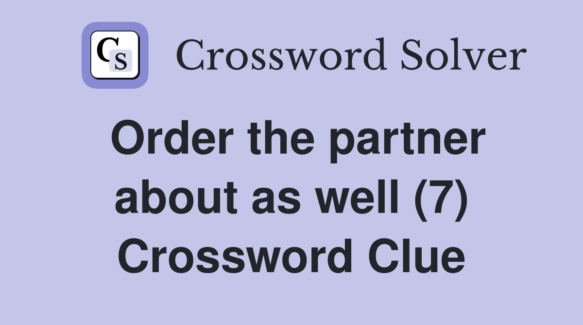 Order the partner about as well (7) Crossword Clue