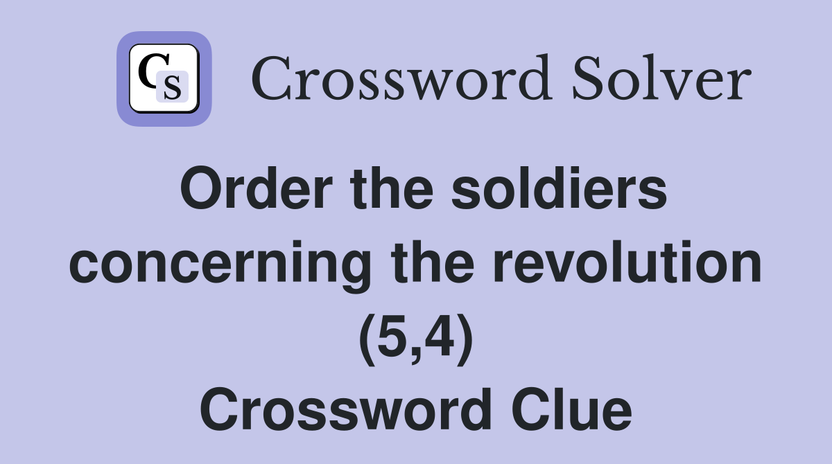 Order the soldiers concerning the revolution (5,4) Crossword Clue