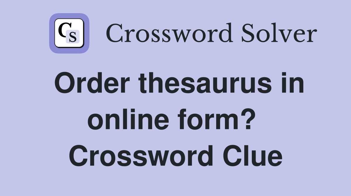 Order thesaurus in online form?  Crossword Clue