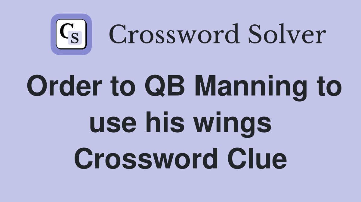 Order to QB Manning to use his wings Crossword Clue