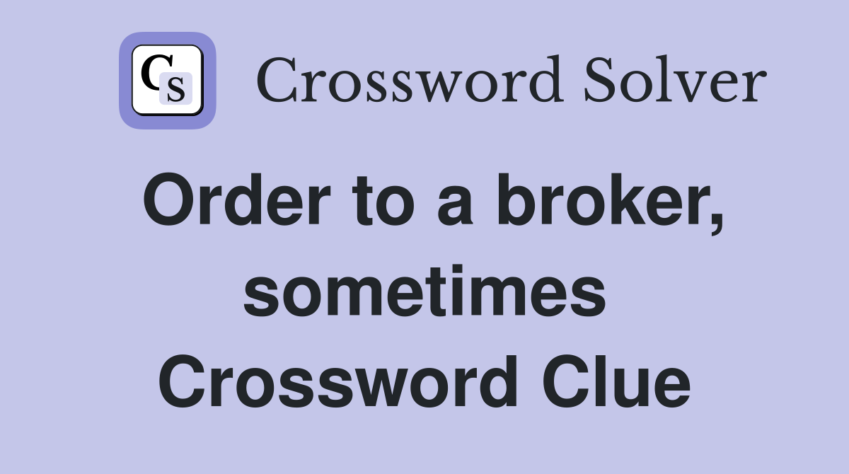 Order to a broker, sometimes Crossword Clue