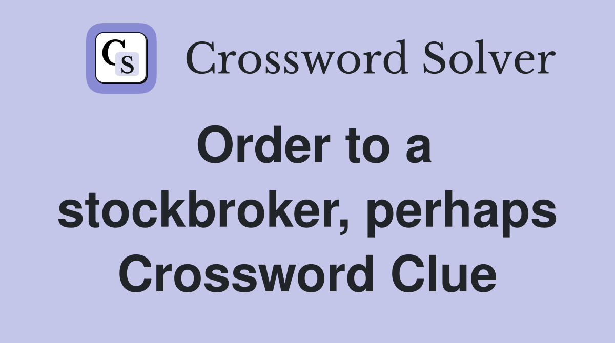 Order to a stockbroker, perhaps Crossword Clue