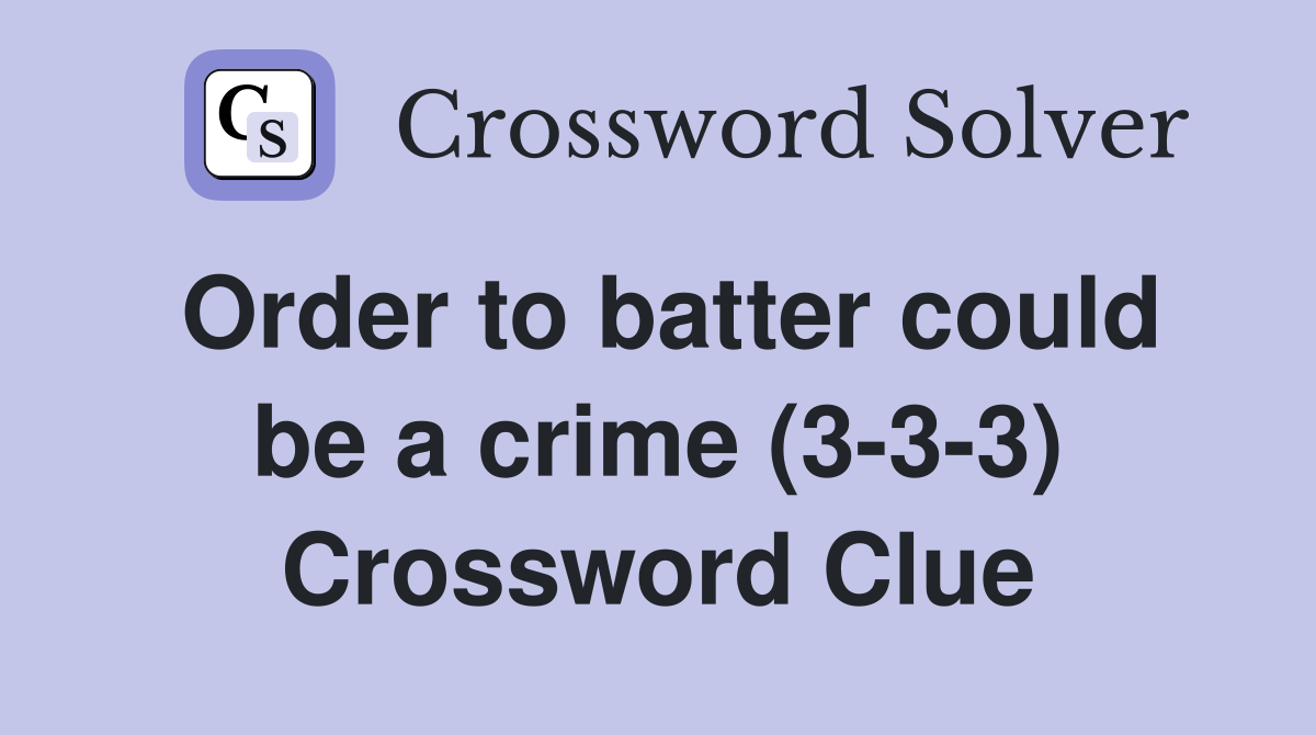 Order to batter could be a crime (3-3-3) Crossword Clue