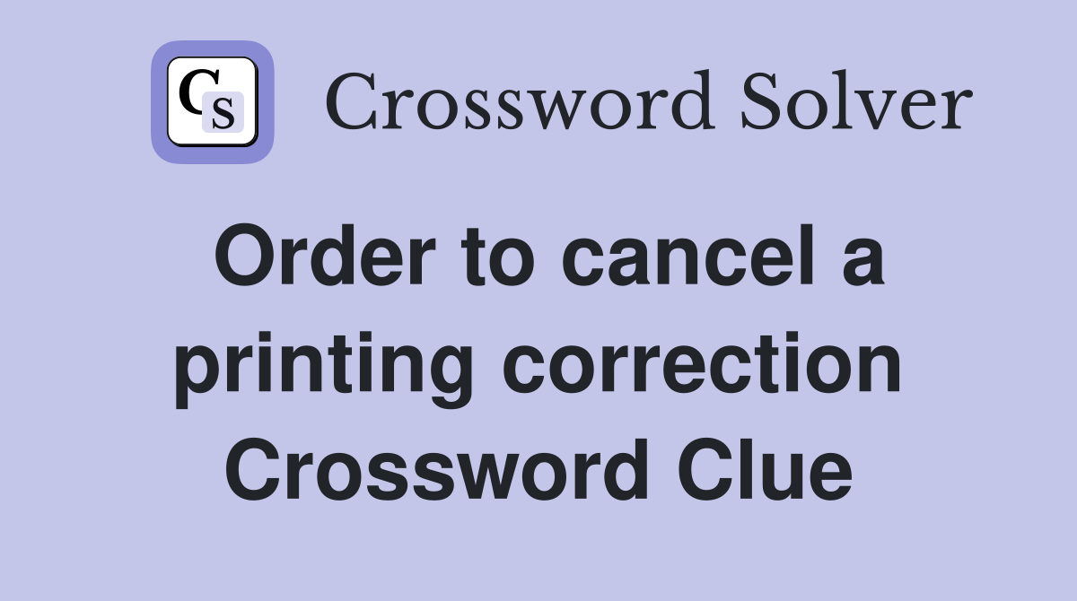 Order to cancel a printing correction Crossword Clue