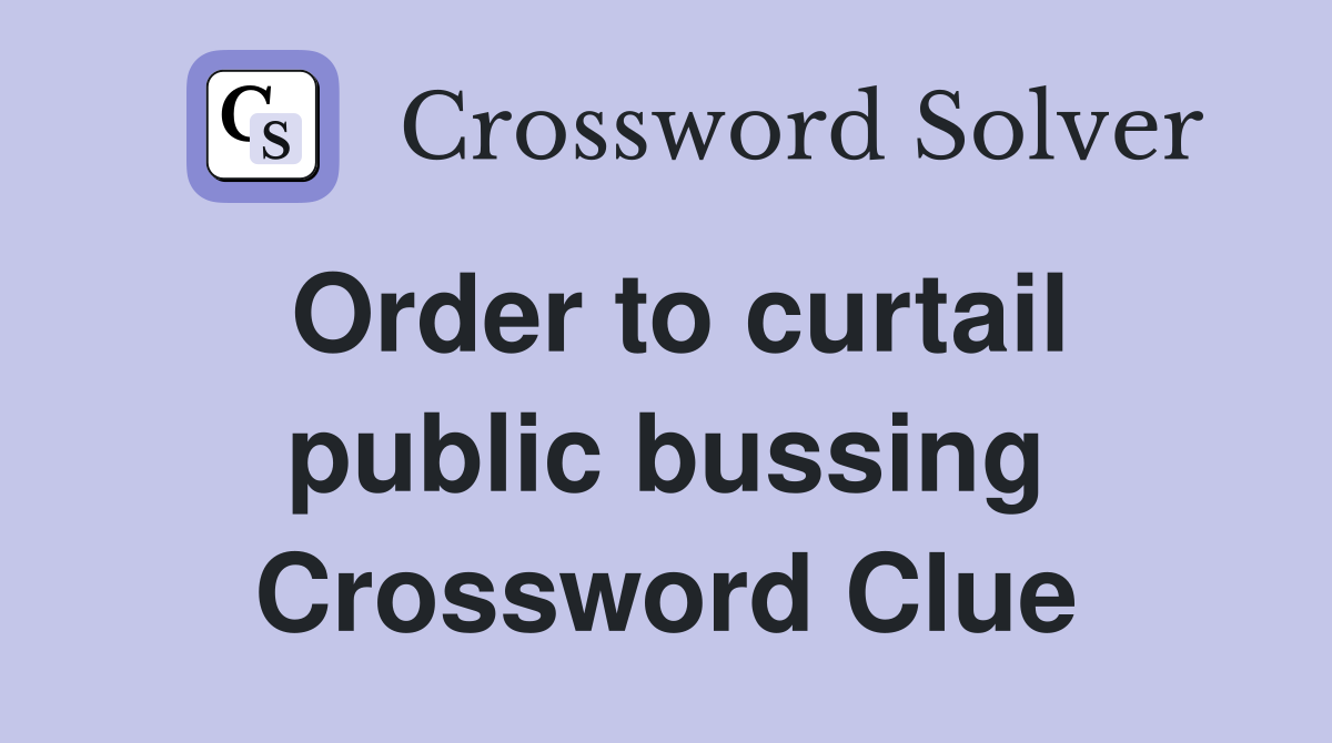 Order to curtail public bussing Crossword Clue