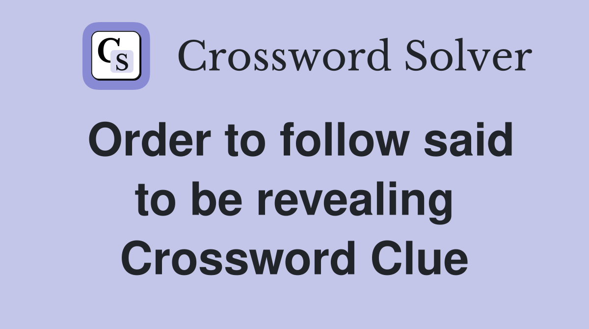 Order to follow said to be revealing Crossword Clue